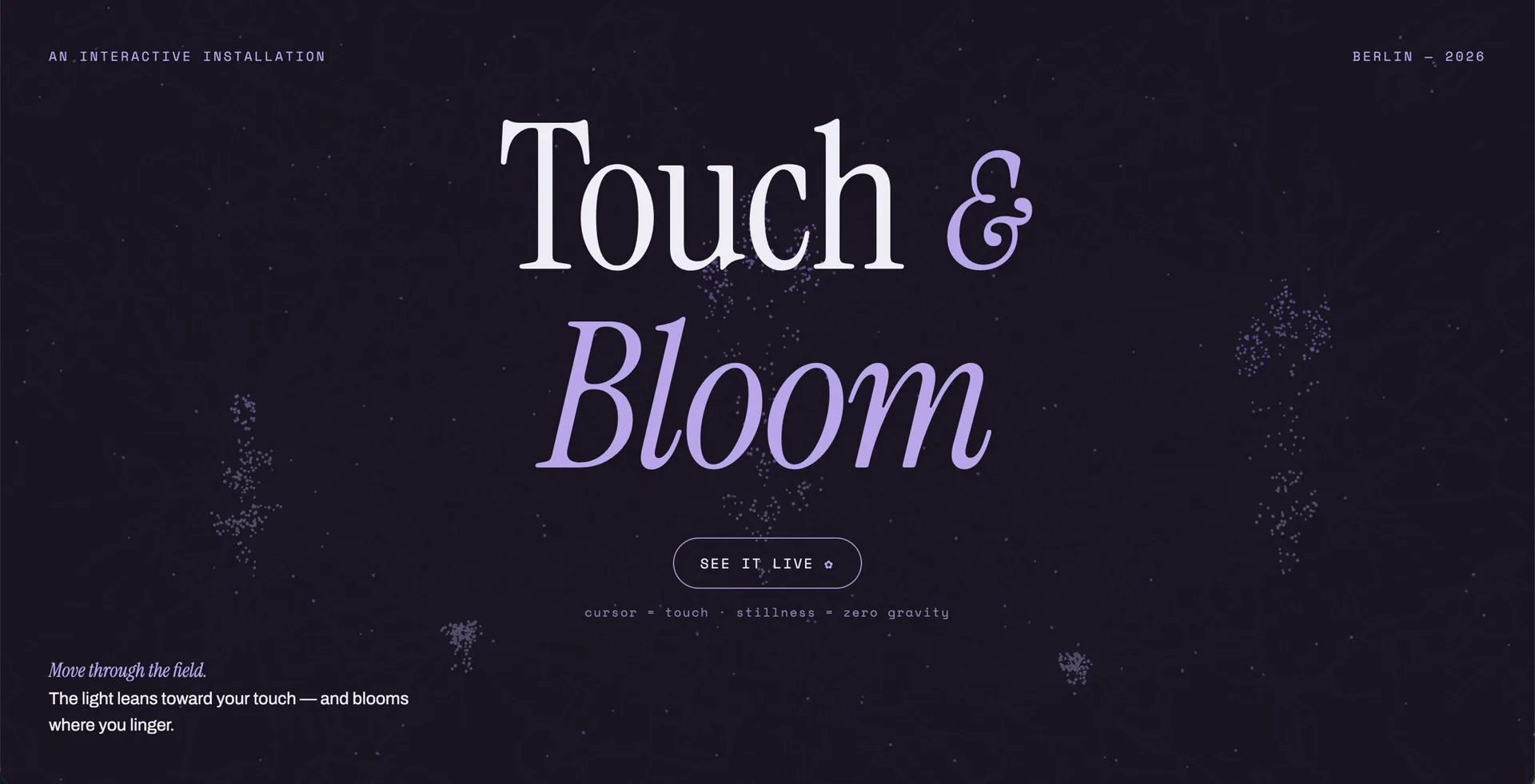 The team’s Touch & Bloom landing page: a large serif title in cream and lavender on a dark plum field with drifting particle sprigs, and the line ‘cursor = touch · stillness = zero gravity’.